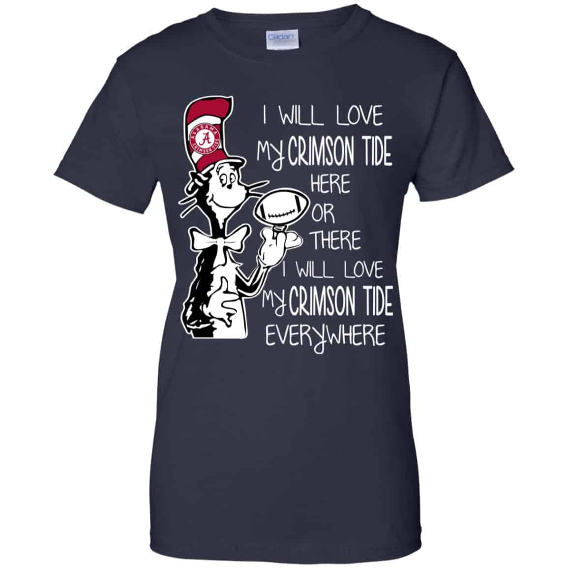 Alabama Crimson Tide: I Will Love Crimson Tide Here Or There I Will Love My Crimson Tide Everywhere T-Shirts, Hoodie, Tank