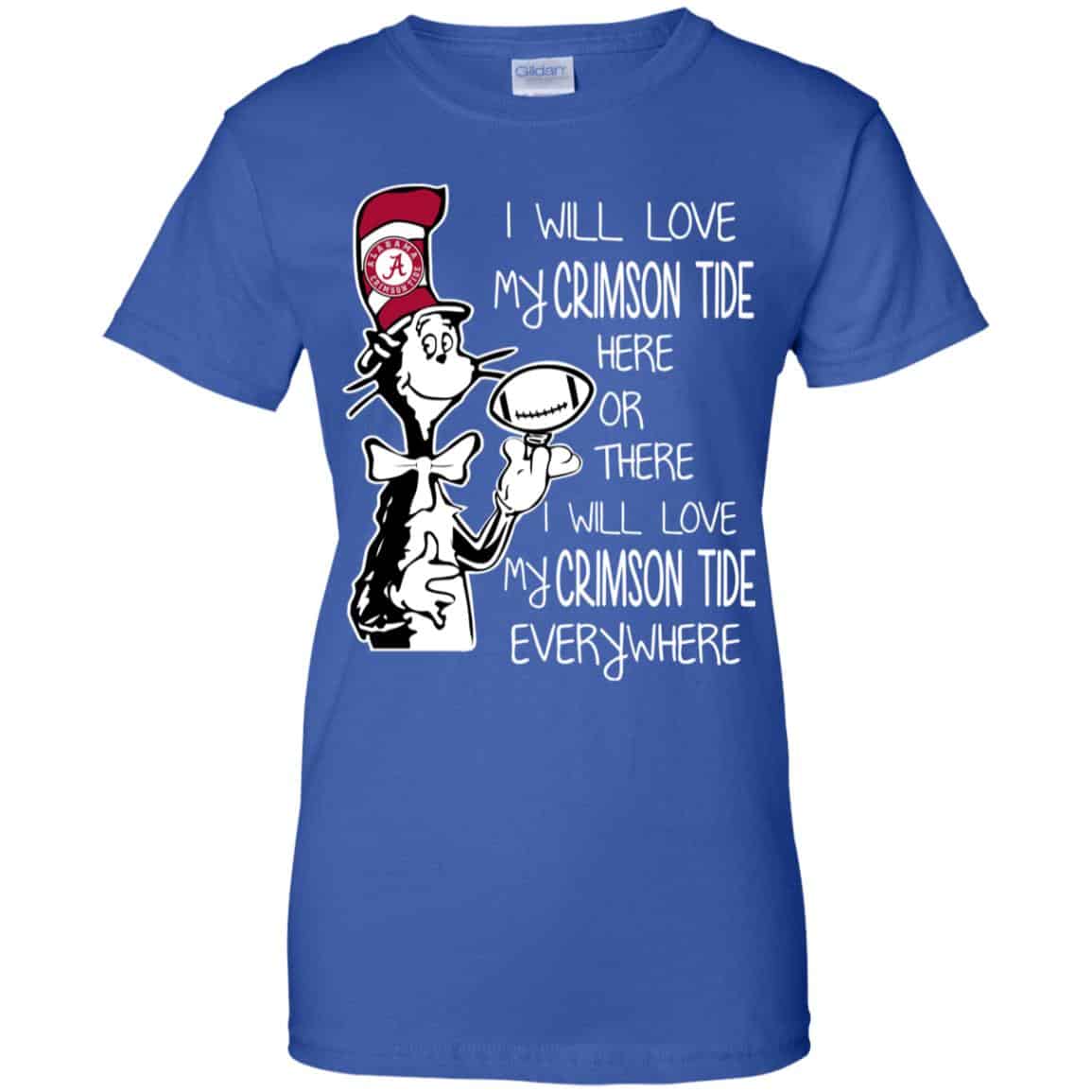 Alabama Crimson Tide: I Will Love Crimson Tide Here Or There I Will Love My Crimson Tide Everywhere T-Shirts, Hoodie, Tank