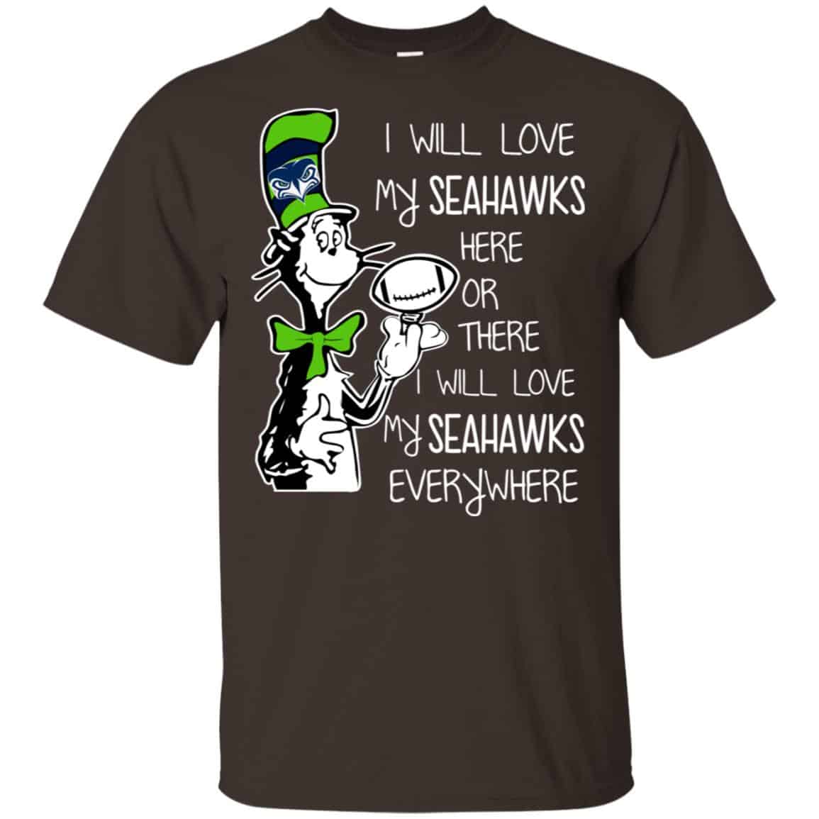 Seattle Seahawks: I Will Love Seahawks Here Or There I Will Love My Seahawks Everywhere T-Shirts, Hoodie, Tank