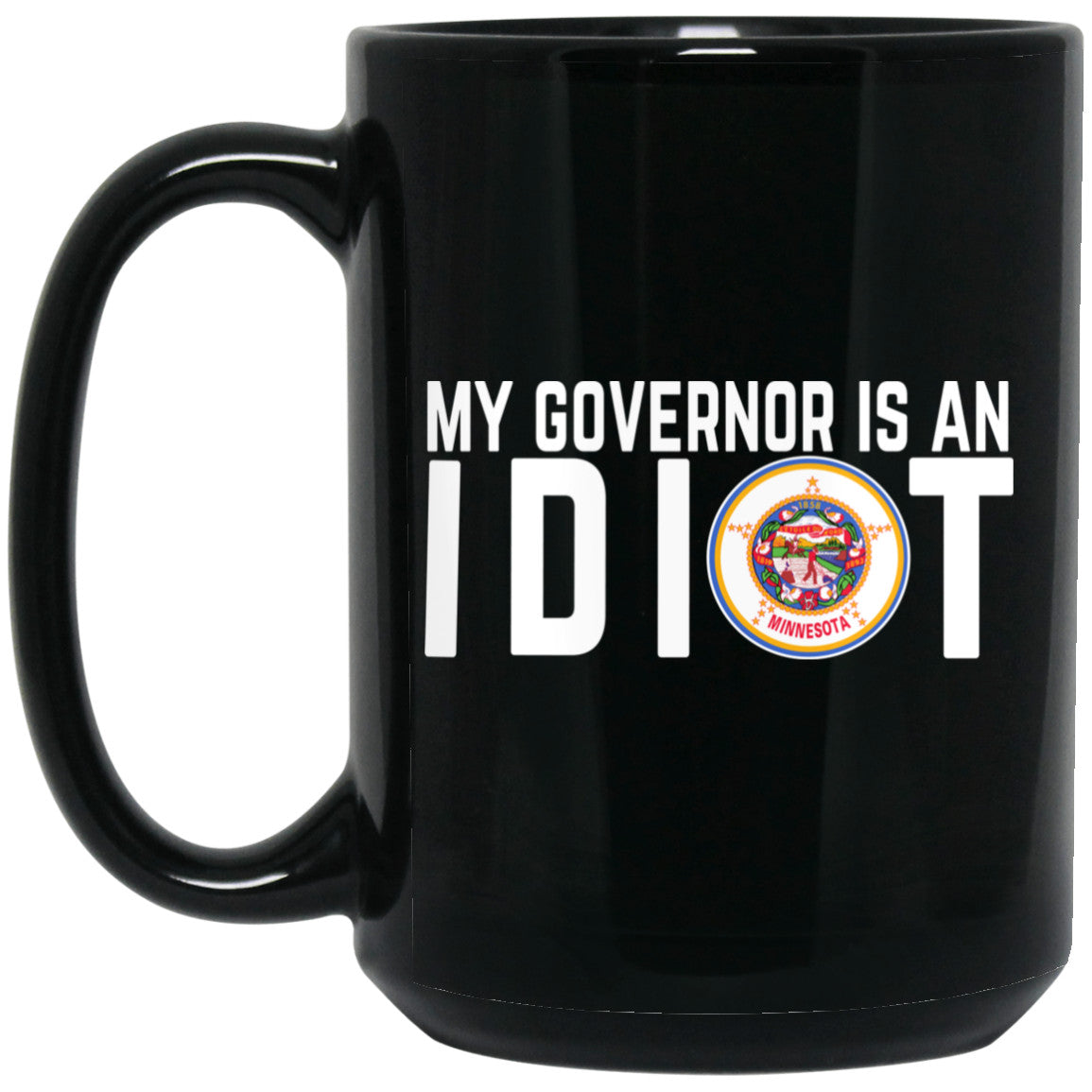 My Governor Is An Idiot Minnesota 11 oz Mug