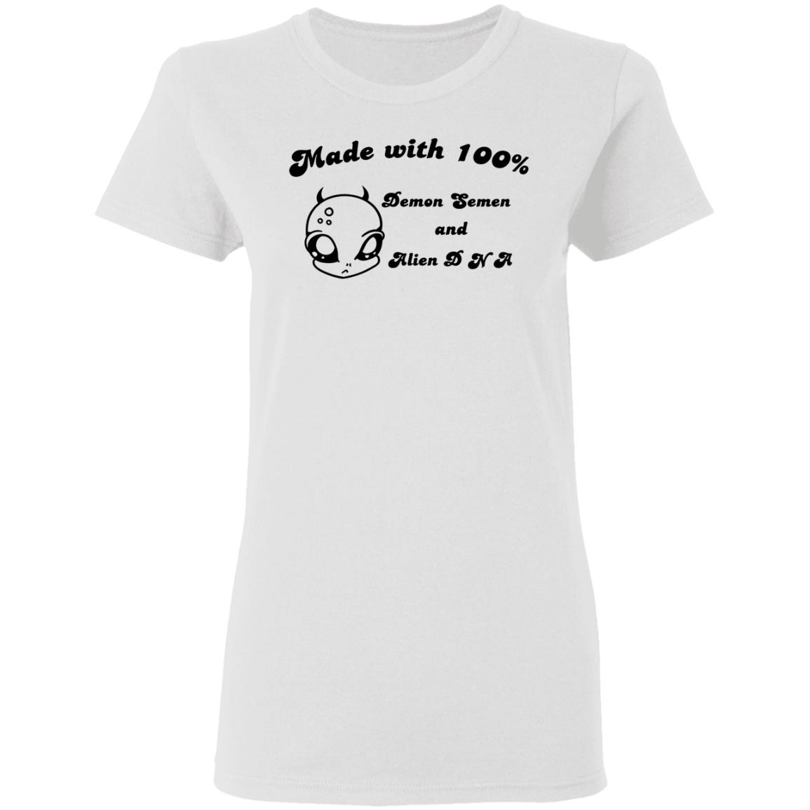 Alien Made With 100% Demon Semen And Alien DNA Shirt, Hoodie, Tank