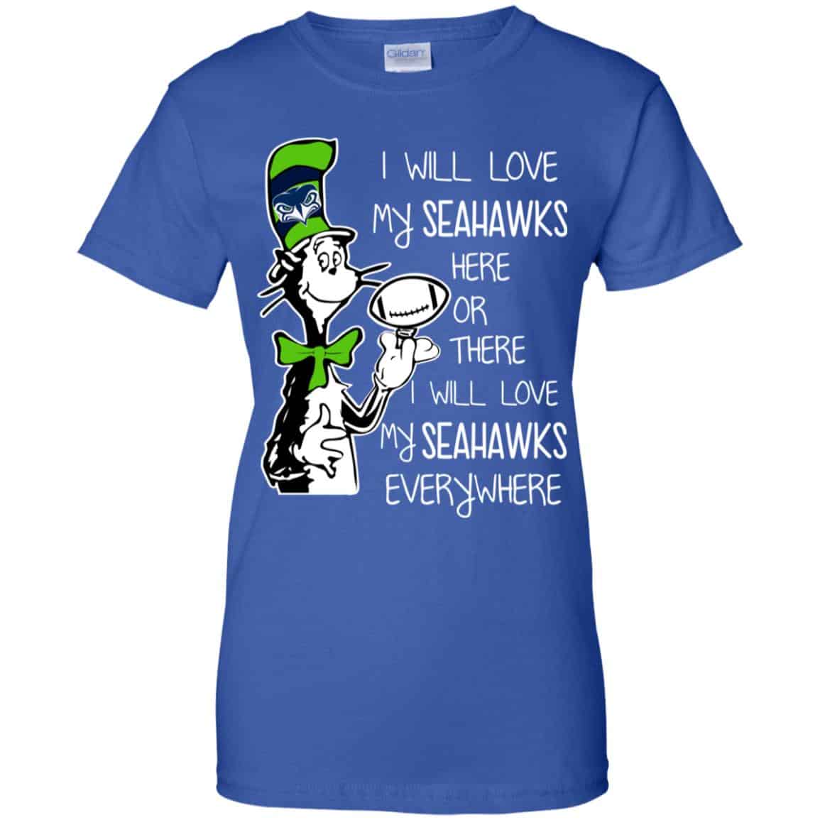 Seattle Seahawks: I Will Love Seahawks Here Or There I Will Love My Seahawks Everywhere T-Shirts, Hoodie, Tank