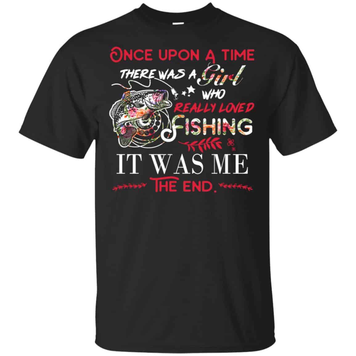 Once Upon A Time There Was A Girl Who Really Loved Fishing It Was Me T-Shirts, Hoodie, Tank