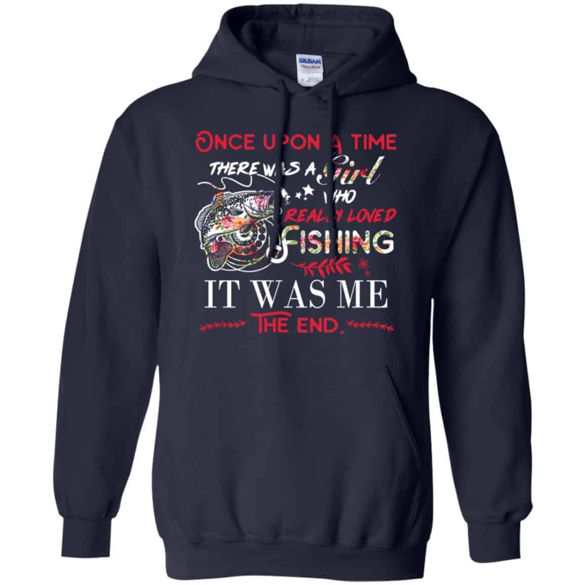 Once Upon A Time There Was A Girl Who Really Loved Fishing It Was Me T-Shirts, Hoodie, Tank