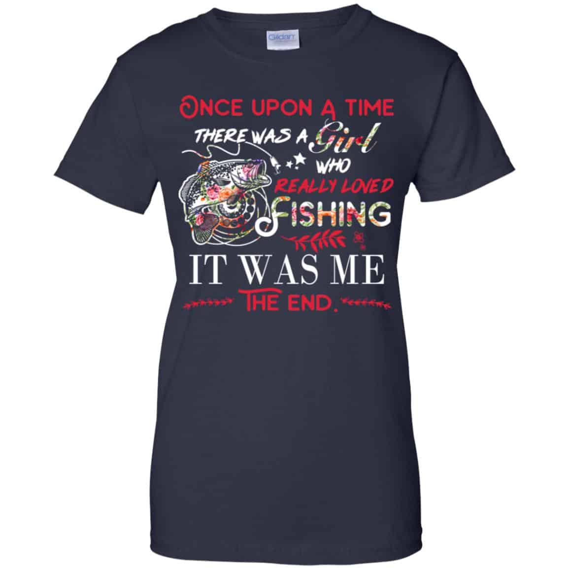 Once Upon A Time There Was A Girl Who Really Loved Fishing It Was Me T-Shirts, Hoodie, Tank