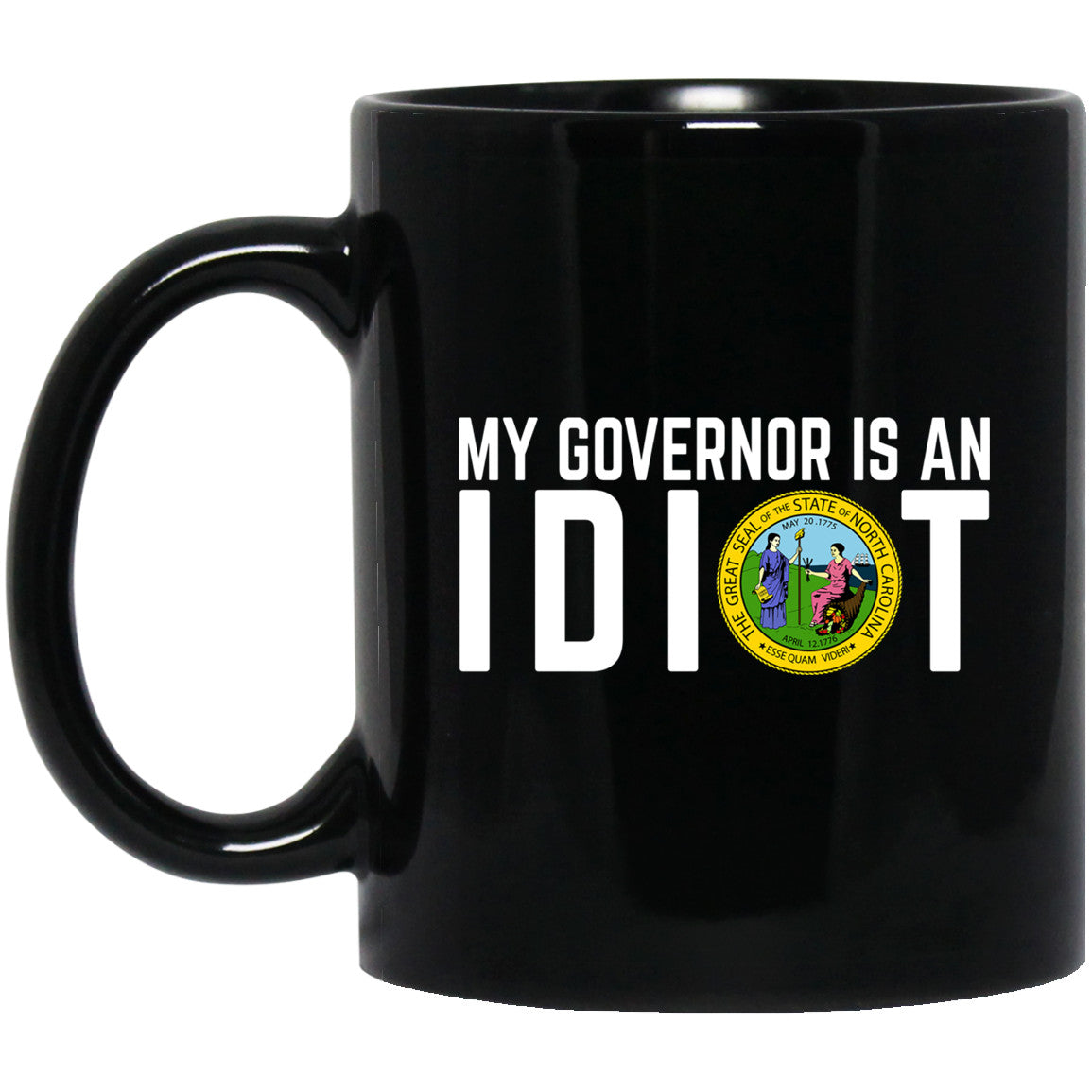 My Governor Is An Idiot North Carolina 11 oz Mug