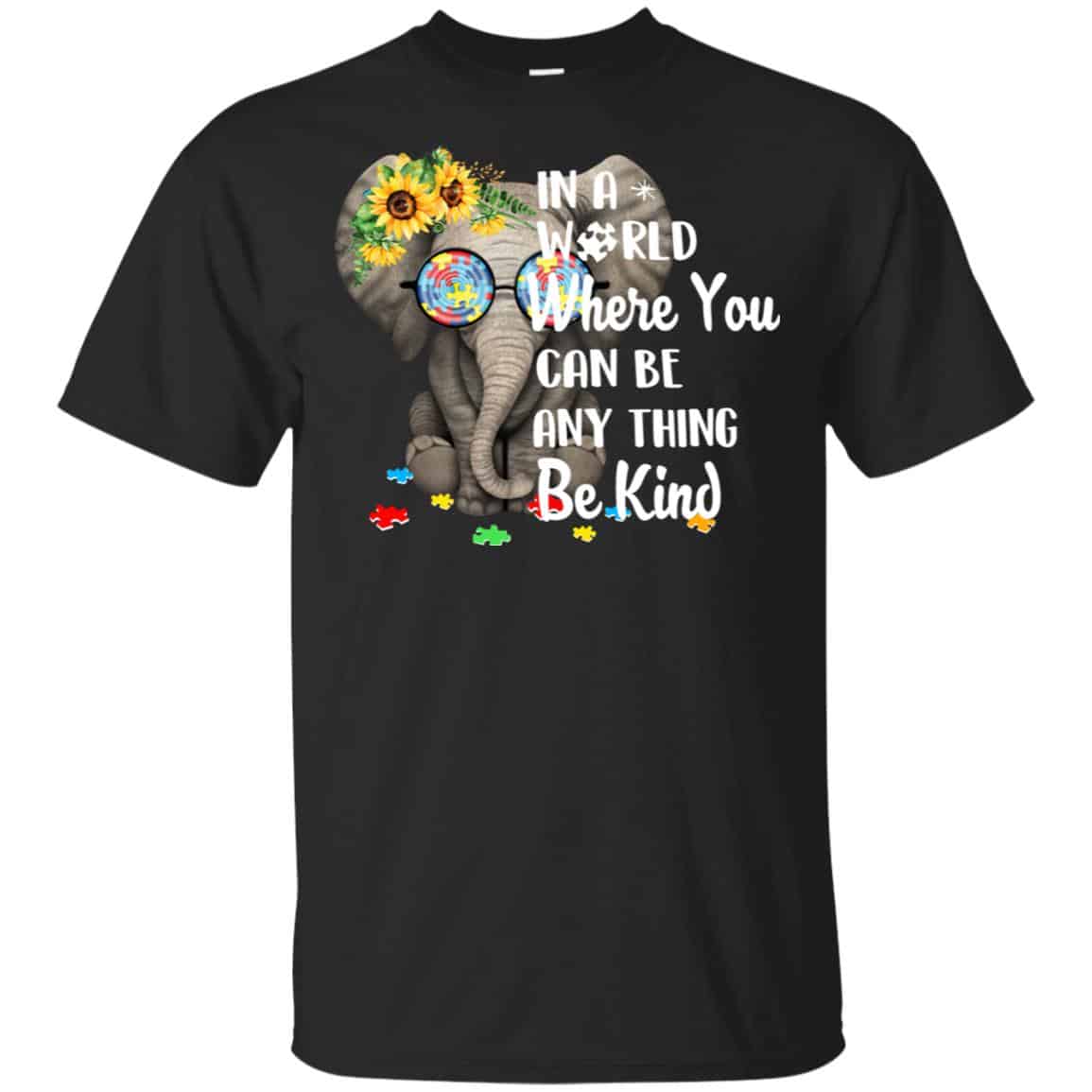 Autism: In A World Where You Can Be Anything Be Kind T-Shirts, Hoodie, Tank