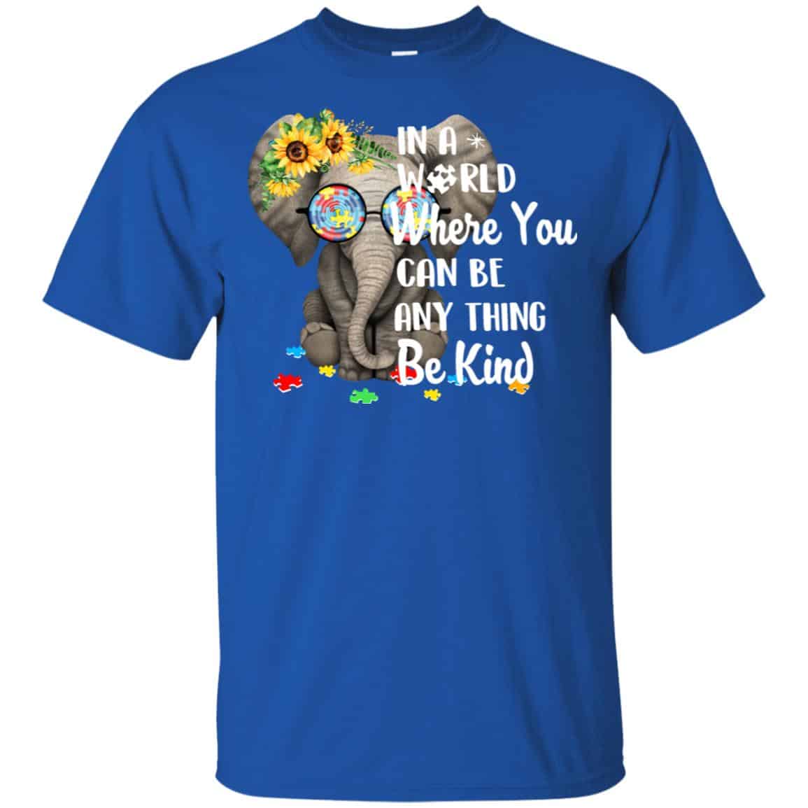 Autism: In A World Where You Can Be Anything Be Kind T-Shirts, Hoodie, Tank