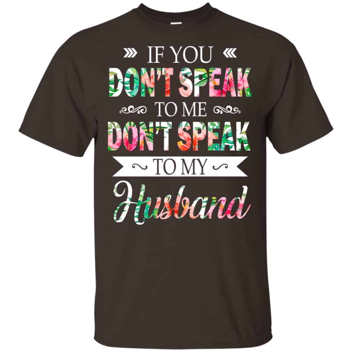 If You Don’t Speak To Me Don’t Speak To My Husband T-Shirts, Hoodie, Tank