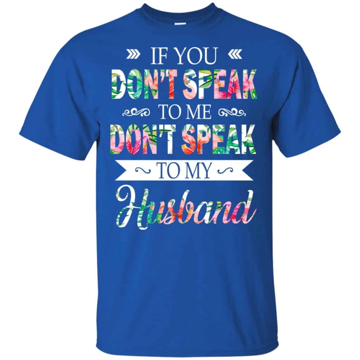 If You Don’t Speak To Me Don’t Speak To My Husband T-Shirts, Hoodie, Tank