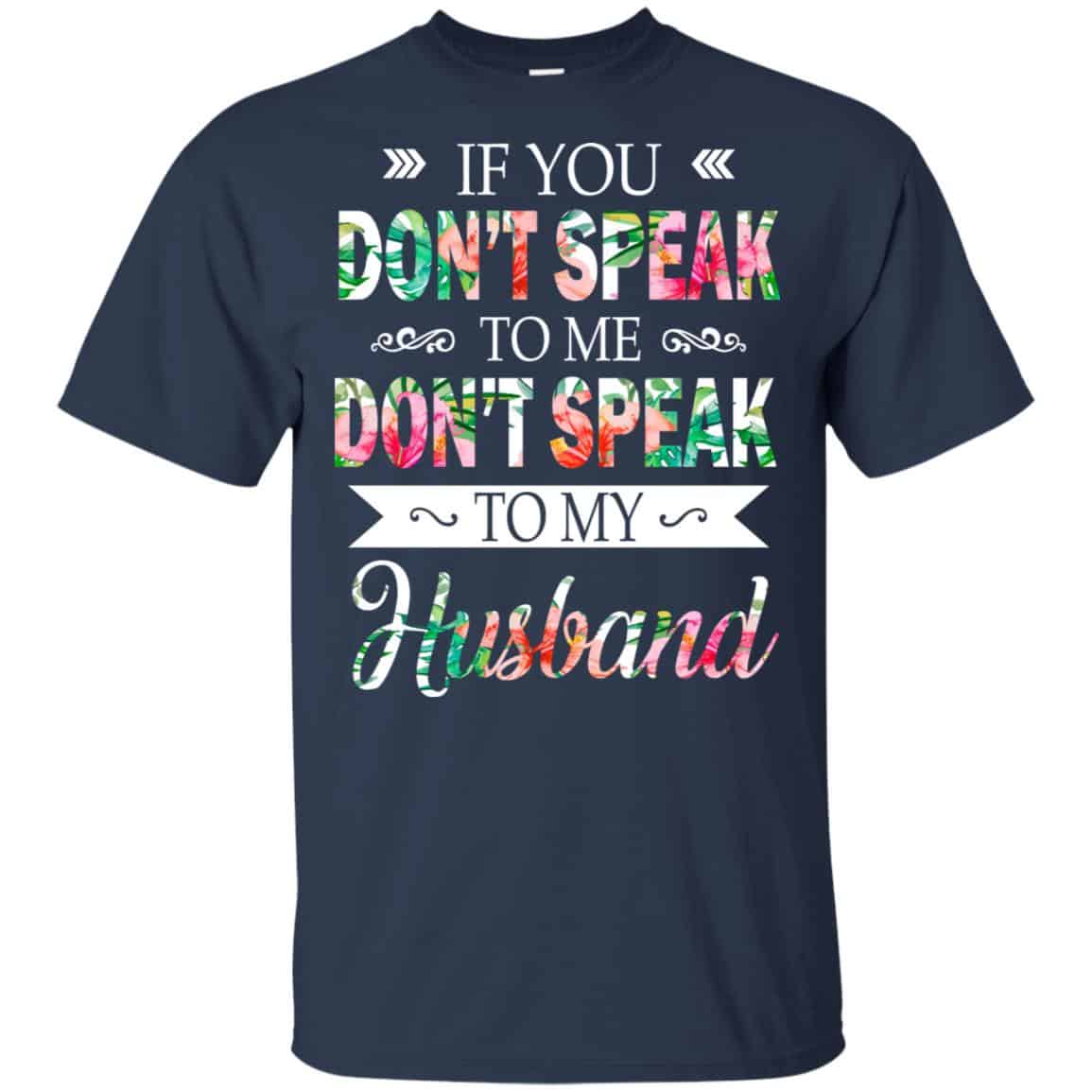 If You Don’t Speak To Me Don’t Speak To My Husband T-Shirts, Hoodie, Tank