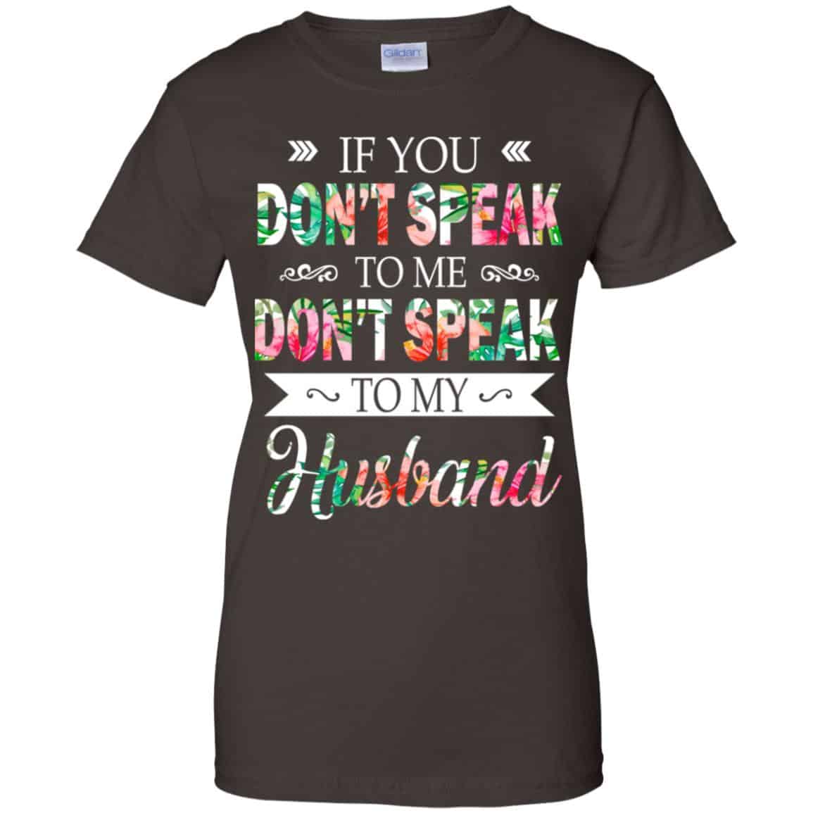 If You Don’t Speak To Me Don’t Speak To My Husband T-Shirts, Hoodie, Tank