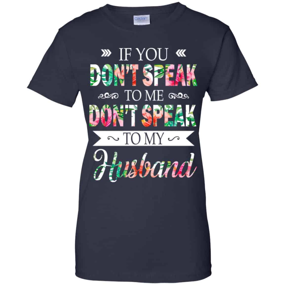 If You Don’t Speak To Me Don’t Speak To My Husband T-Shirts, Hoodie, Tank