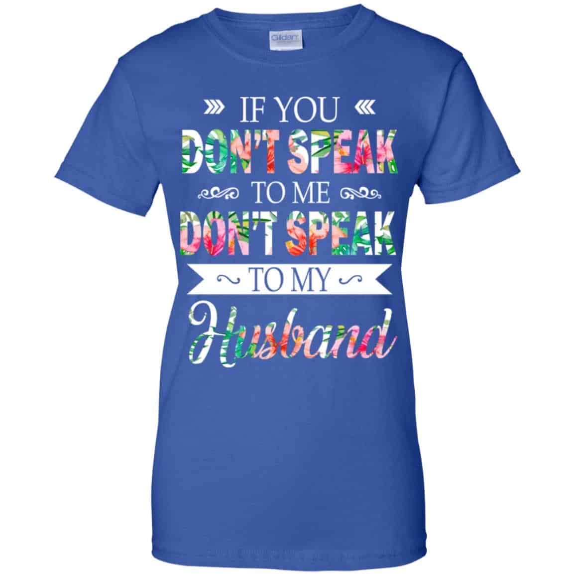 If You Don’t Speak To Me Don’t Speak To My Husband T-Shirts, Hoodie, Tank