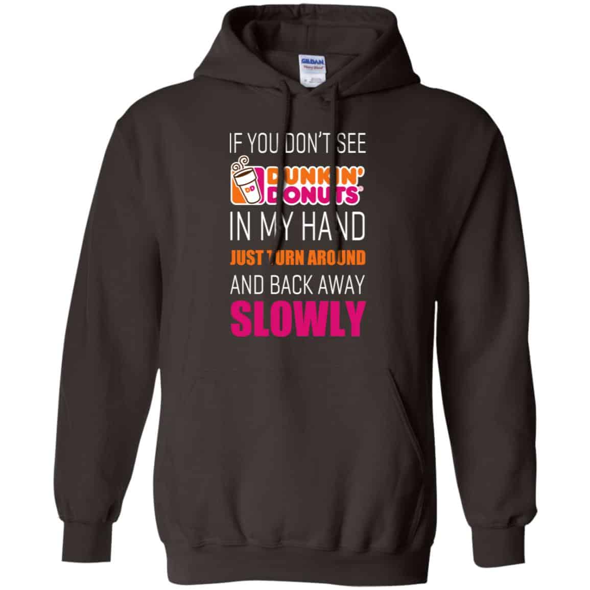 If You Don’t See Dunkin’ Donuts In My Hand Just Turn Around And Back Away Slowly T-Shirts, Hoodie, Tank