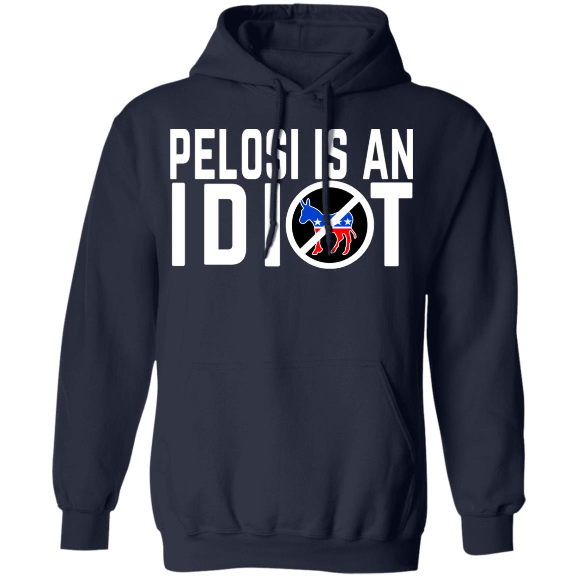 Pelosi Is An Idiot Shirt, Hoodie, Tank