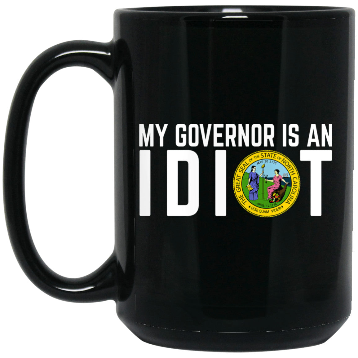 My Governor Is An Idiot North Carolina 11 oz Mug