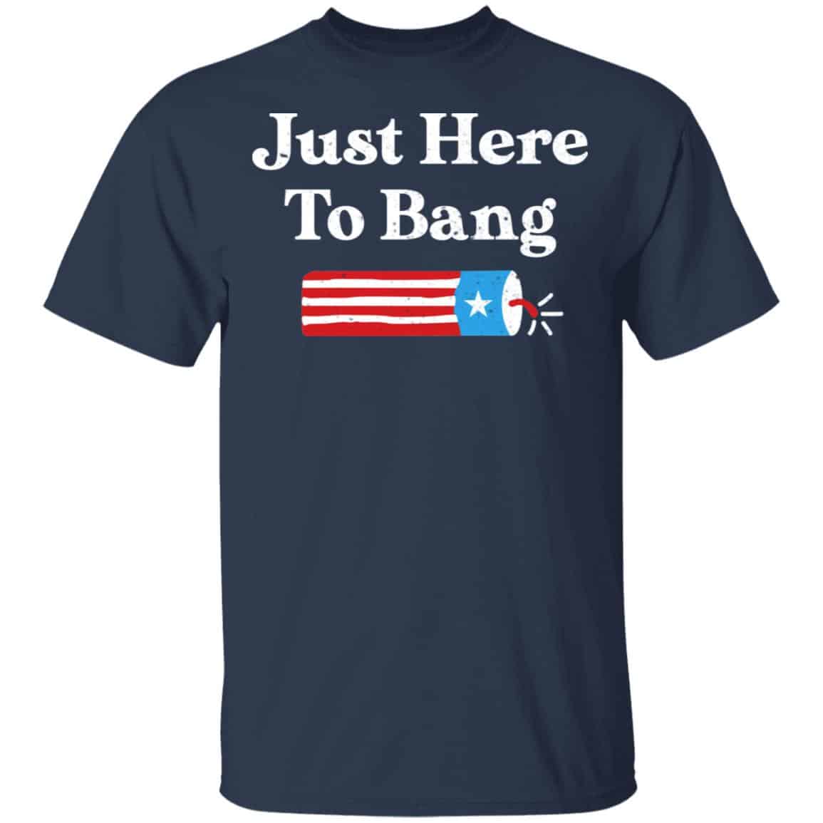 Just Here to Bang 4th of July Shirt, Hoodie, Tank