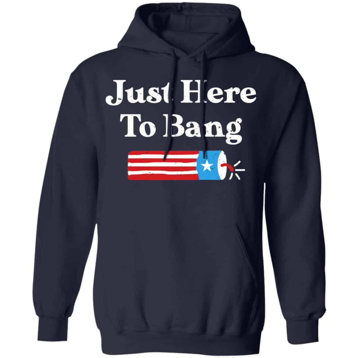 Just Here to Bang 4th of July Shirt, Hoodie, Tank