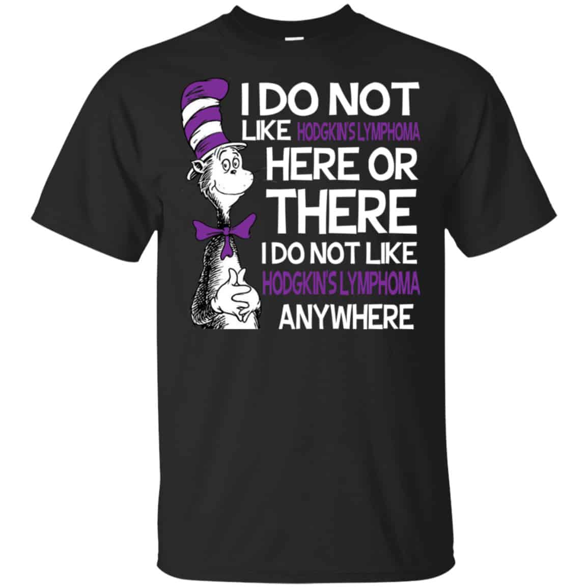 Dr. Seuss: I Do Not Like Hodgkin’s Lymphoma Here Or There I Do Not Like Hodgkin’s Lymphoma Anywhere Shirt, Hoodie, Tank