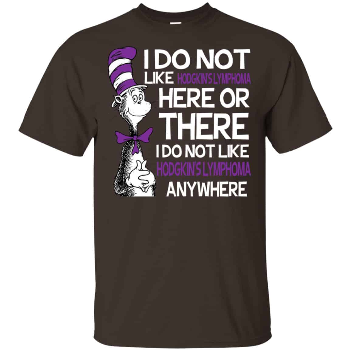 Dr. Seuss: I Do Not Like Hodgkin’s Lymphoma Here Or There I Do Not Like Hodgkin’s Lymphoma Anywhere Shirt, Hoodie, Tank