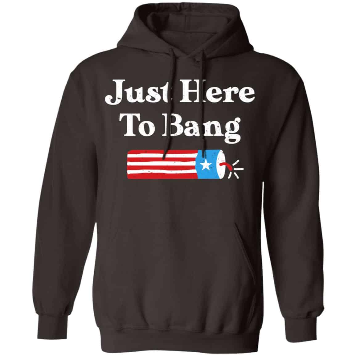 Just Here to Bang 4th of July Shirt, Hoodie, Tank