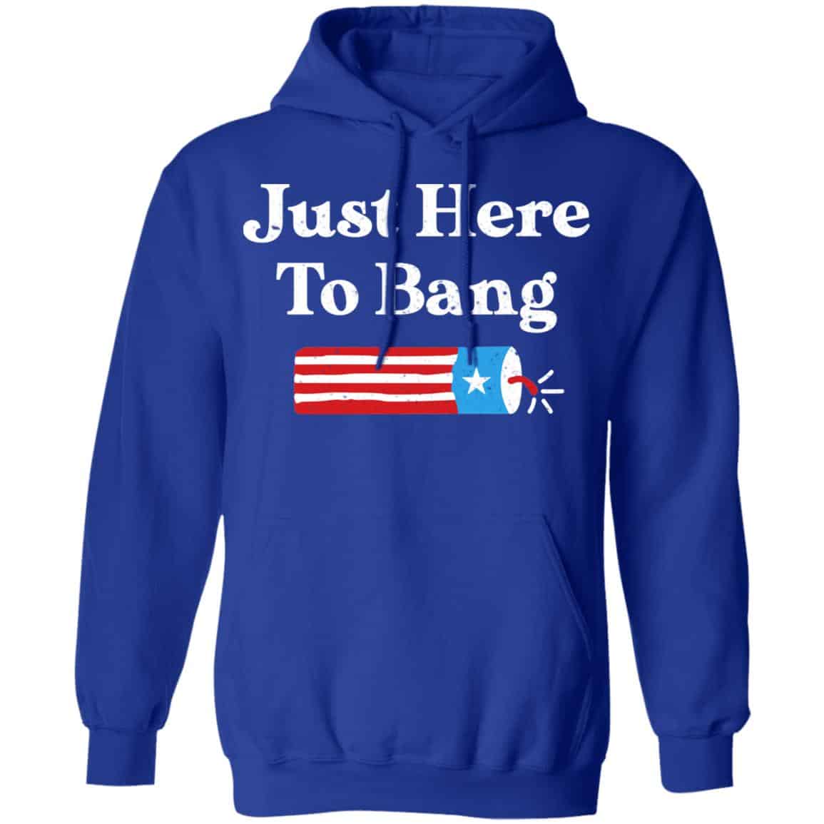 Just Here to Bang 4th of July Shirt, Hoodie, Tank