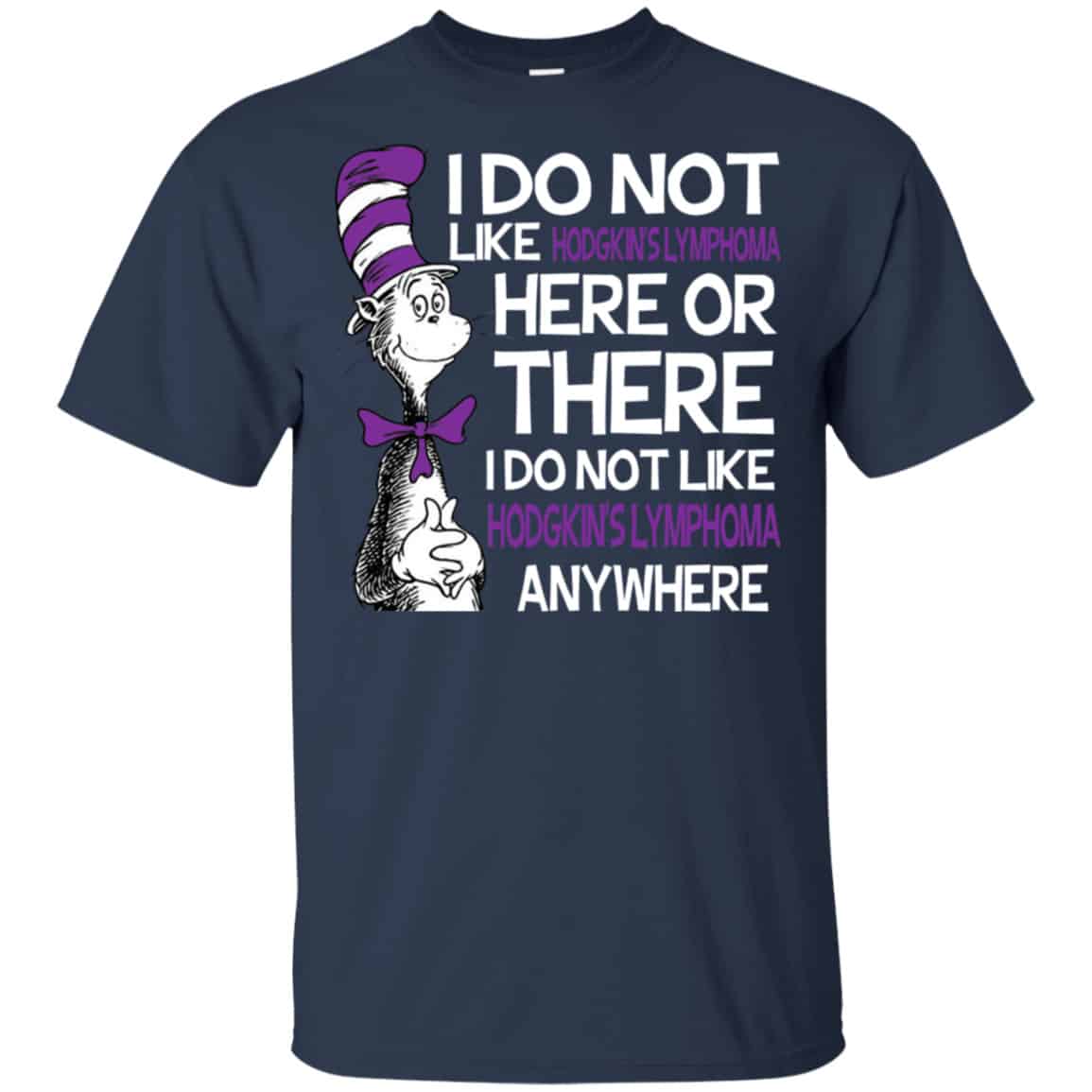 Dr. Seuss: I Do Not Like Hodgkin’s Lymphoma Here Or There I Do Not Like Hodgkin’s Lymphoma Anywhere Shirt, Hoodie, Tank