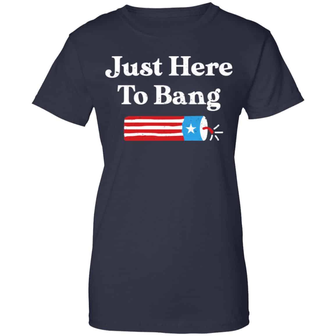Just Here to Bang 4th of July Shirt, Hoodie, Tank