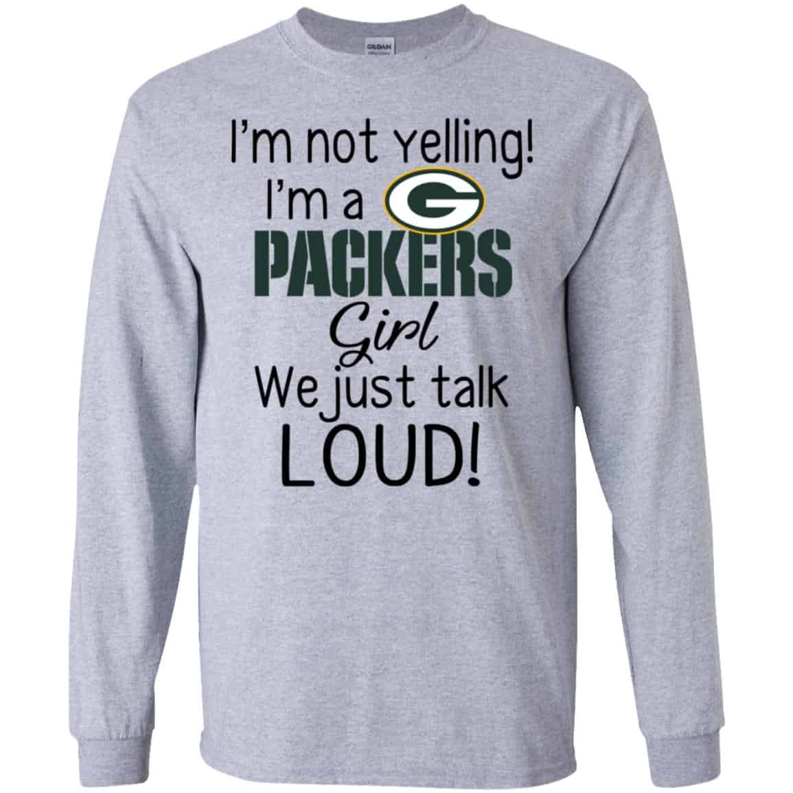 I’m Not Yelling I’m A Green Bay Packers Girl We Just Talk Loud T-Shirts, Hoodie, Tank