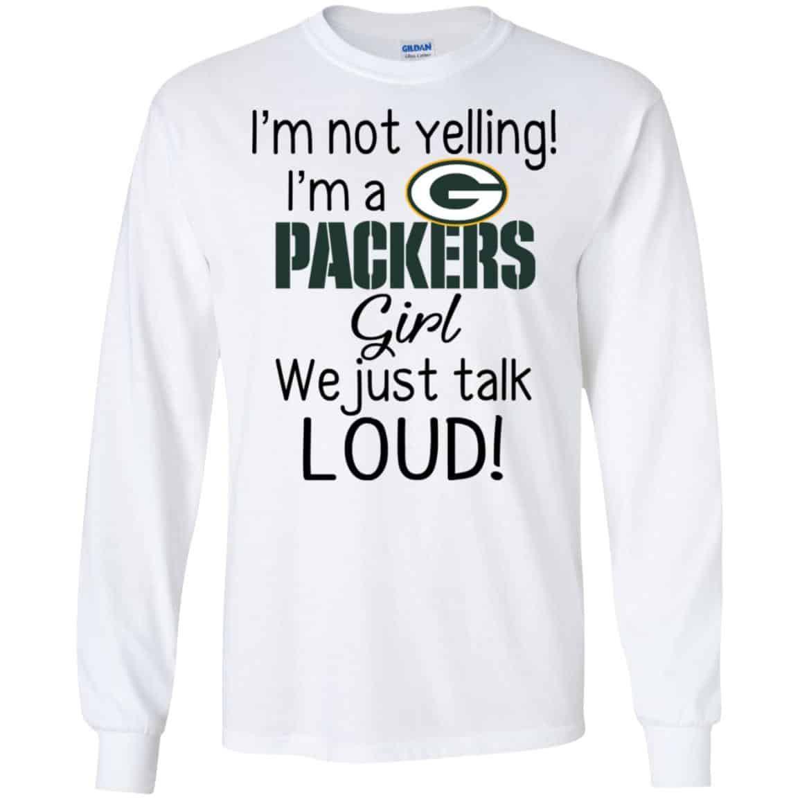 I’m Not Yelling I’m A Green Bay Packers Girl We Just Talk Loud T-Shirts, Hoodie, Tank