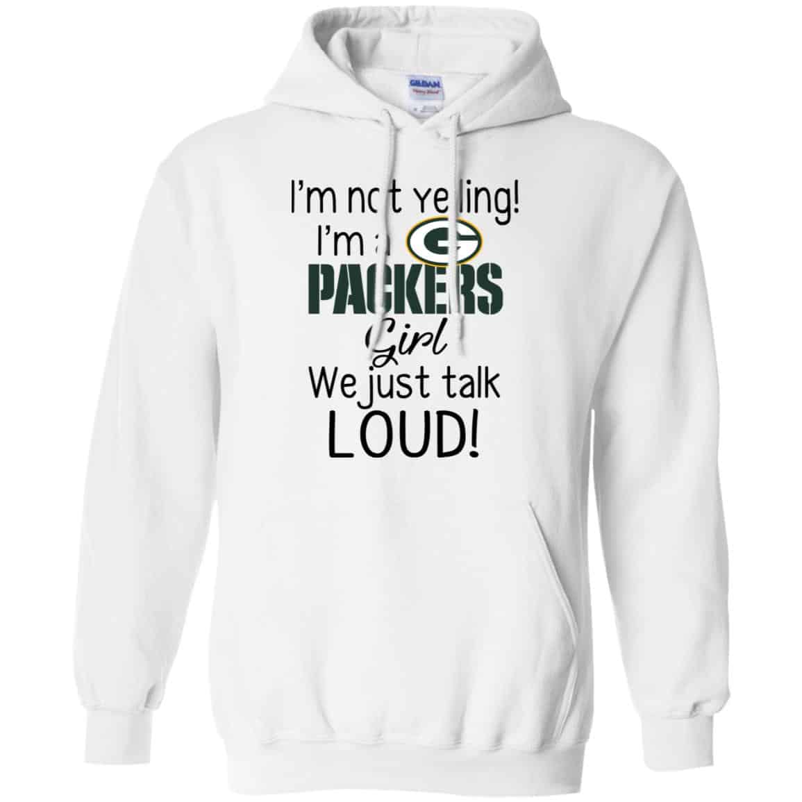 I’m Not Yelling I’m A Green Bay Packers Girl We Just Talk Loud T-Shirts, Hoodie, Tank