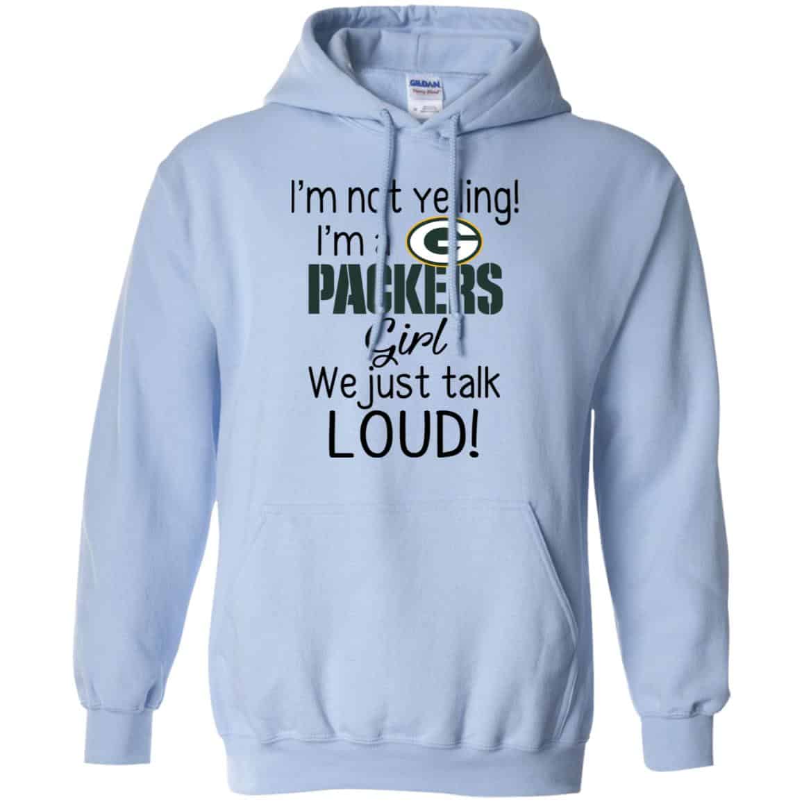 I’m Not Yelling I’m A Green Bay Packers Girl We Just Talk Loud T-Shirts, Hoodie, Tank