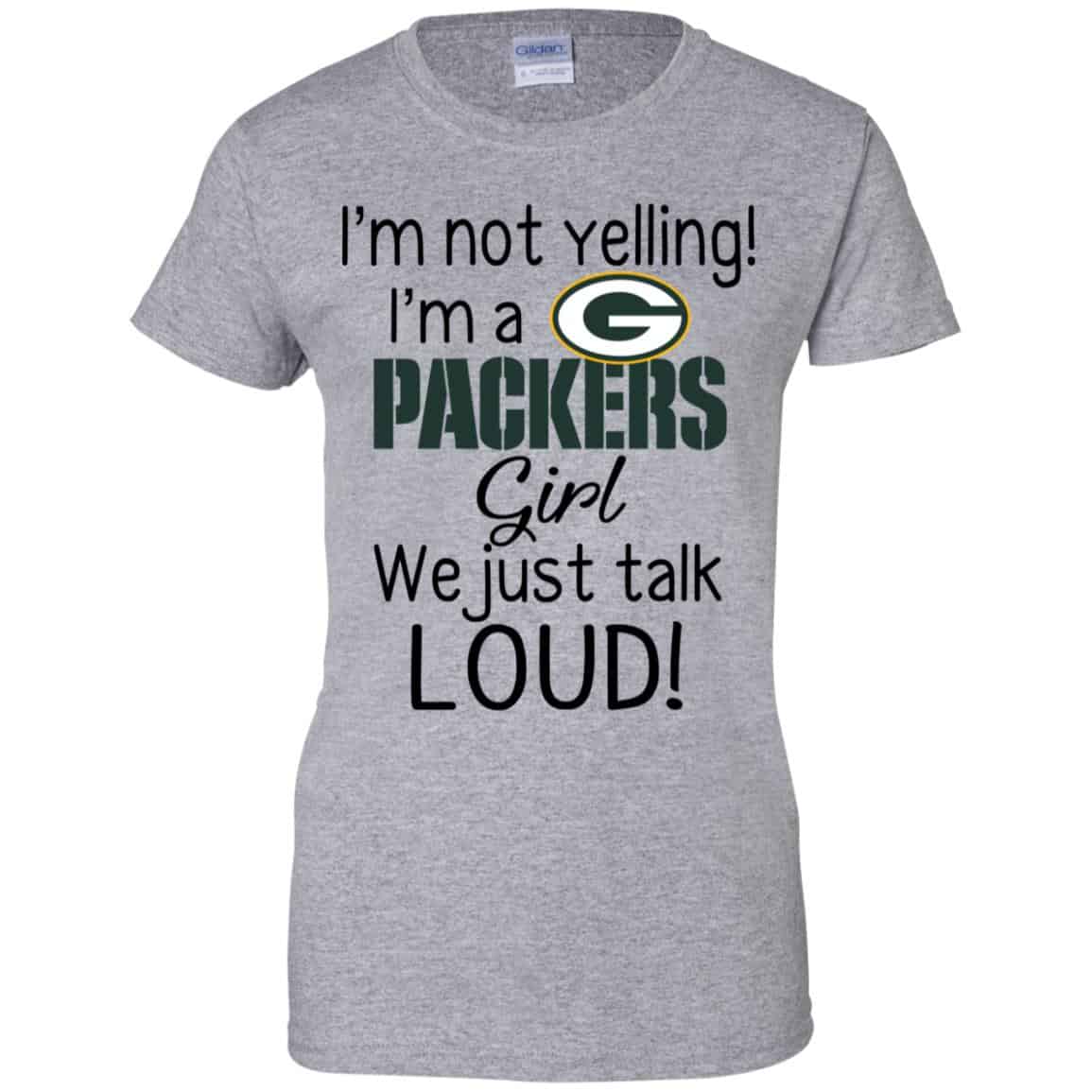 I’m Not Yelling I’m A Green Bay Packers Girl We Just Talk Loud T-Shirts, Hoodie, Tank
