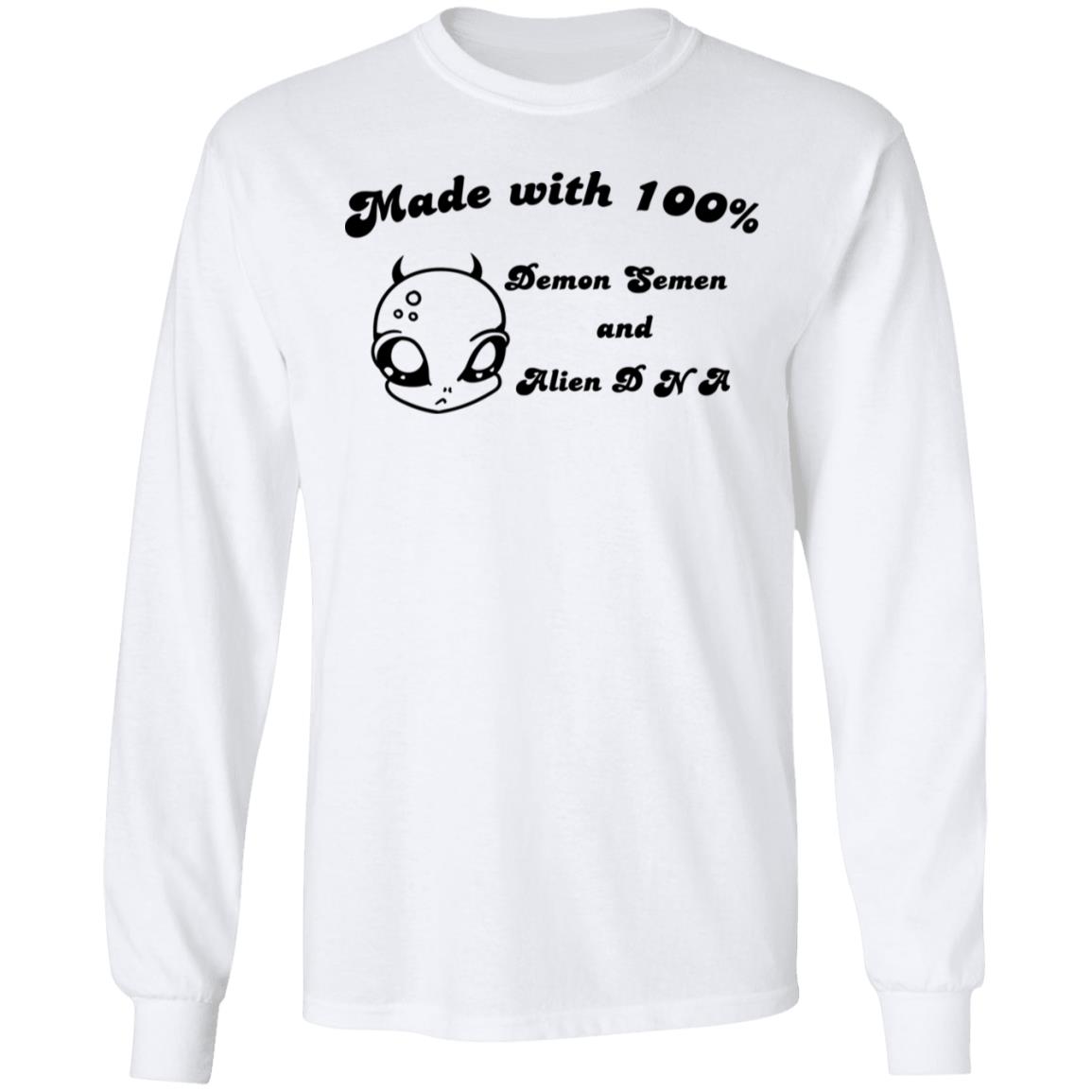 Alien Made With 100% Demon Semen And Alien DNA Shirt, Hoodie, Tank