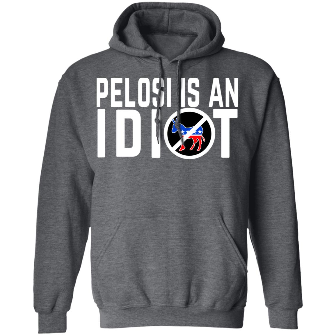 Pelosi Is An Idiot Shirt, Hoodie, Tank
