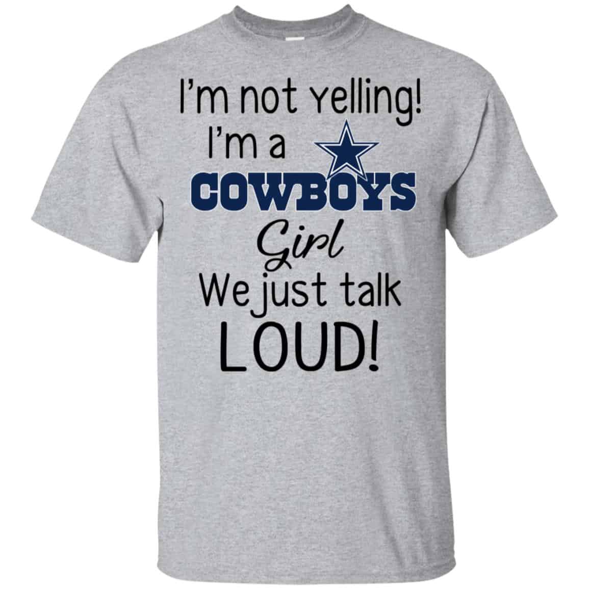 I’m Not Yelling I’m A Dallas Cowboys Girl We Just Talk Loud T-Shirts, Hoodie, Tank