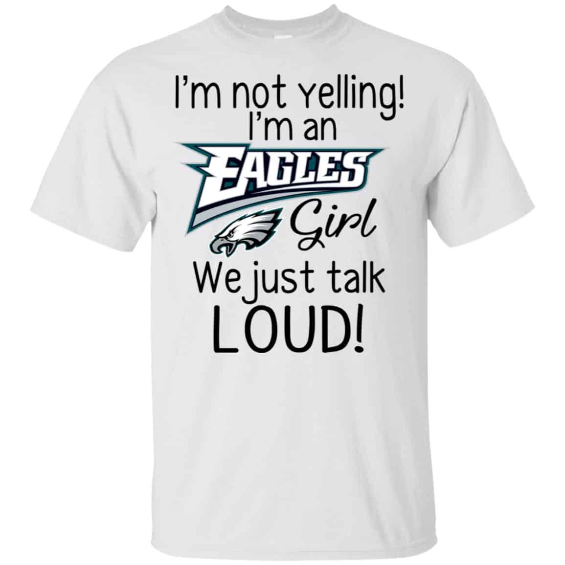 I’m Not Yelling I’m A Philadelphia Eagles Girl We Just Talk Loud T-Shirts, Hoodie, Tank