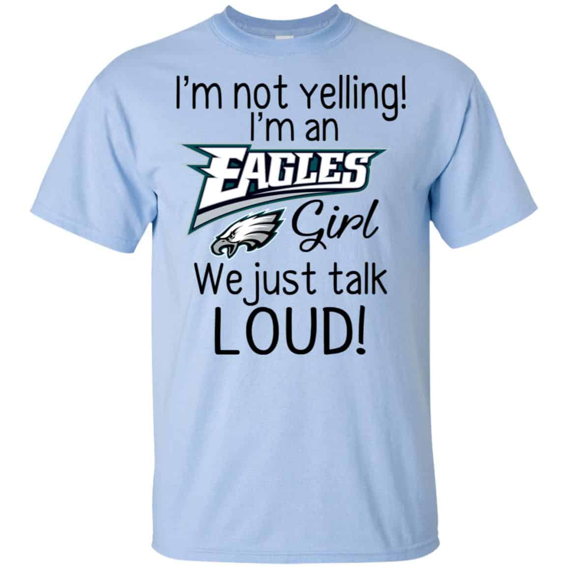 I’m Not Yelling I’m A Philadelphia Eagles Girl We Just Talk Loud T-Shirts, Hoodie, Tank