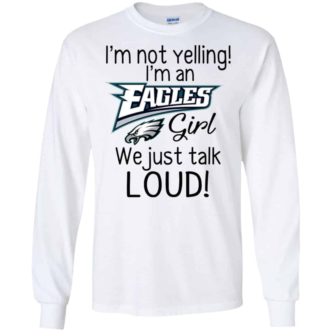 I’m Not Yelling I’m A Philadelphia Eagles Girl We Just Talk Loud T-Shirts, Hoodie, Tank