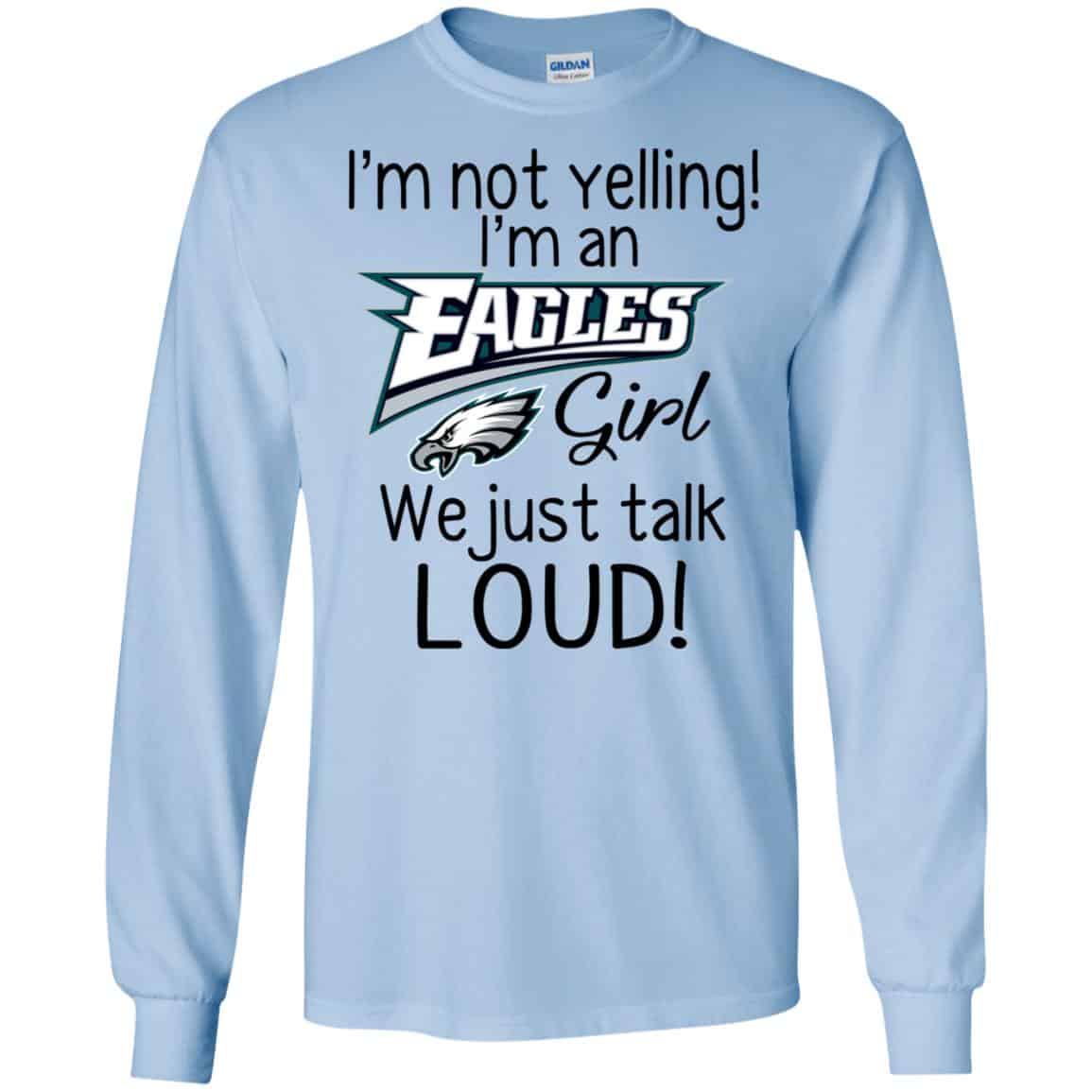 I’m Not Yelling I’m A Philadelphia Eagles Girl We Just Talk Loud T-Shirts, Hoodie, Tank