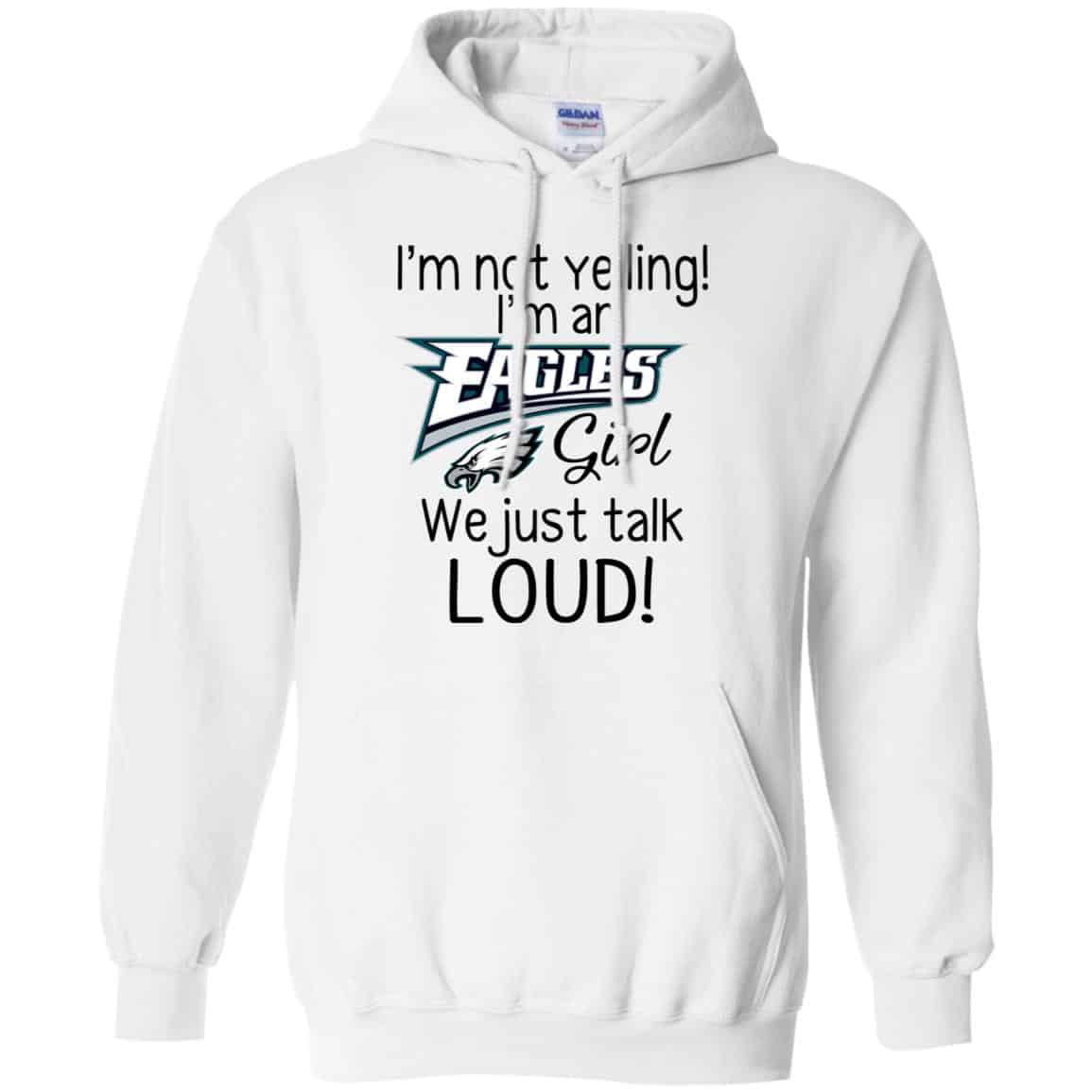 I’m Not Yelling I’m A Philadelphia Eagles Girl We Just Talk Loud T-Shirts, Hoodie, Tank