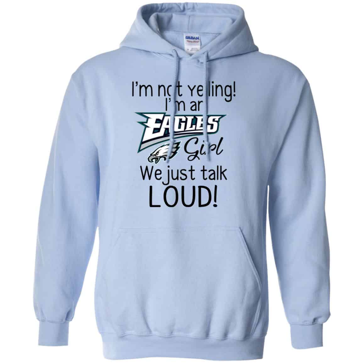 I’m Not Yelling I’m A Philadelphia Eagles Girl We Just Talk Loud T-Shirts, Hoodie, Tank