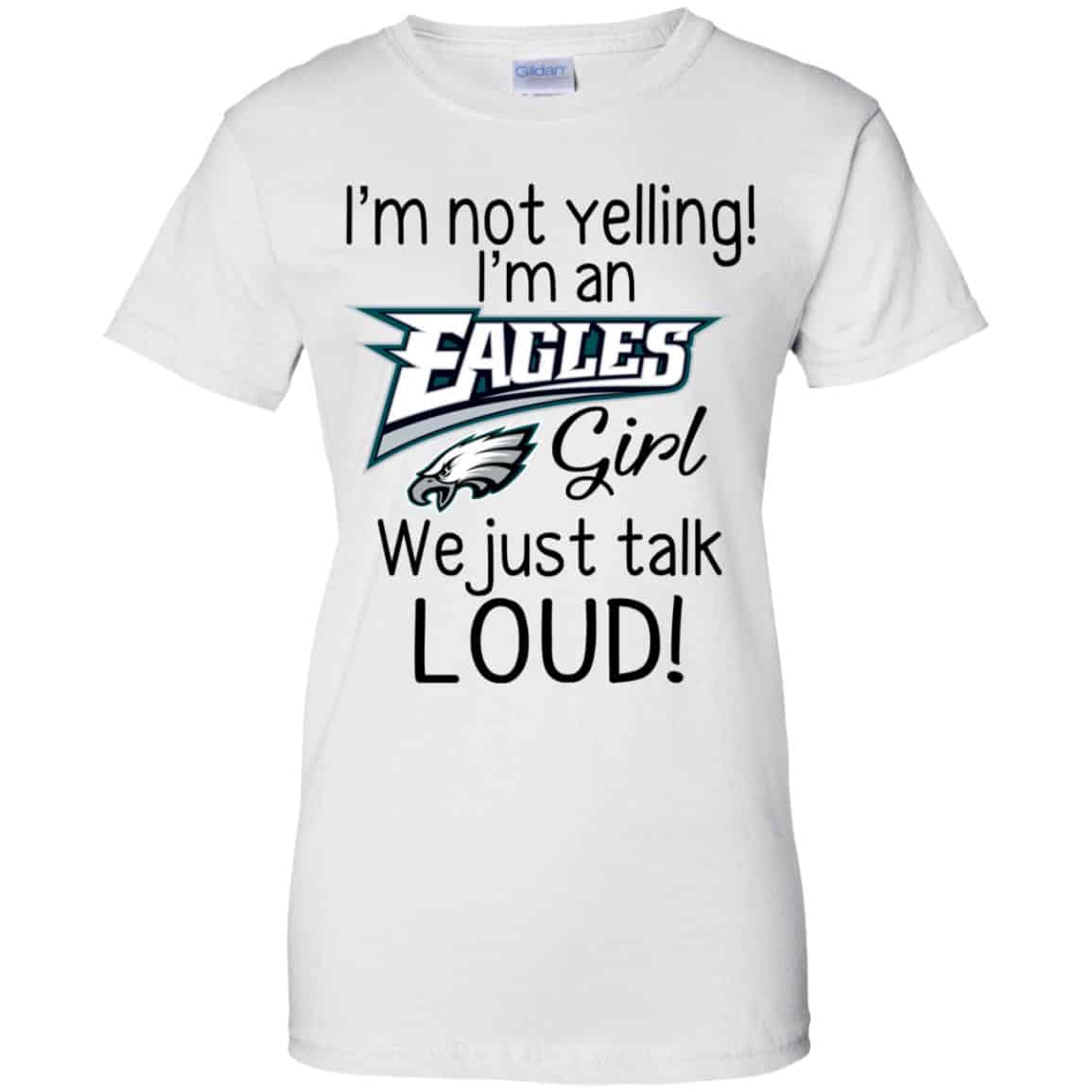 I’m Not Yelling I’m A Philadelphia Eagles Girl We Just Talk Loud T-Shirts, Hoodie, Tank