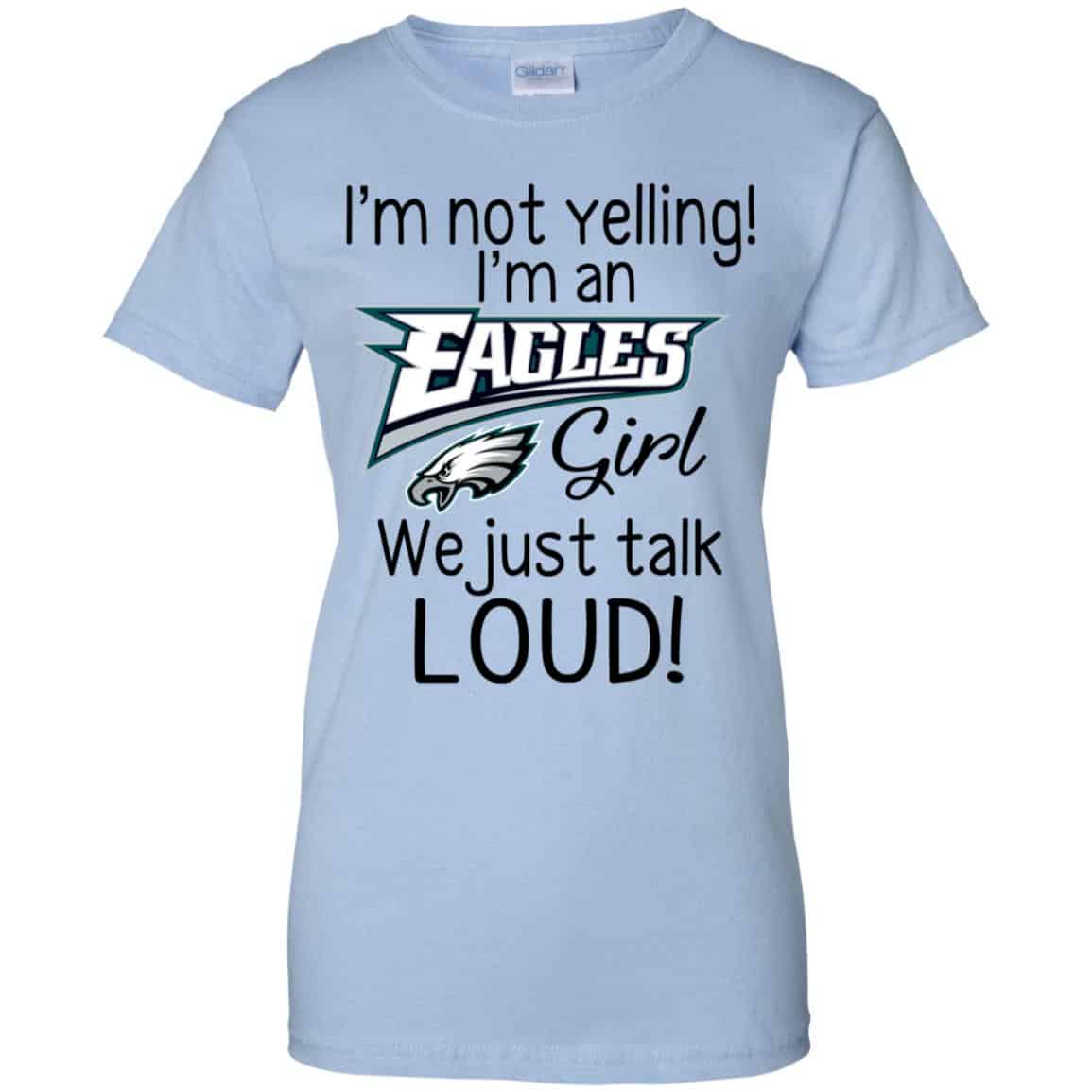 I’m Not Yelling I’m A Philadelphia Eagles Girl We Just Talk Loud T-Shirts, Hoodie, Tank