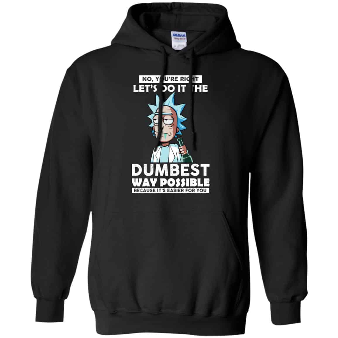 Rick And Morty: No You’re Right Let’s Do It The Dumbest Way Possible T-Shirts, Hoodie, Tank