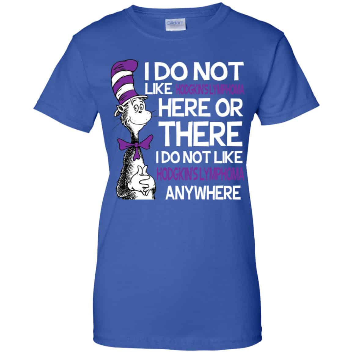 Dr. Seuss: I Do Not Like Hodgkin’s Lymphoma Here Or There I Do Not Like Hodgkin’s Lymphoma Anywhere Shirt, Hoodie, Tank