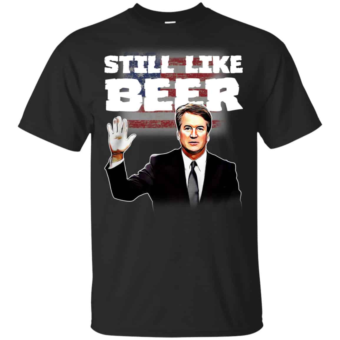 “Still Like Beer” Judge Kavanaugh Shirt, Hoodie, Tank