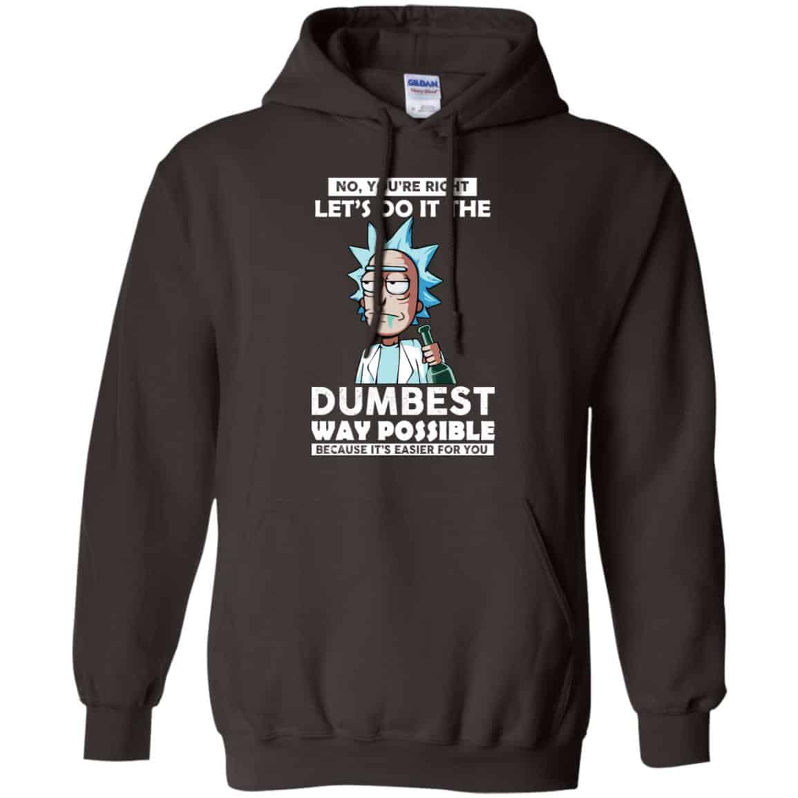 Rick And Morty: No You’re Right Let’s Do It The Dumbest Way Possible T-Shirts, Hoodie, Tank