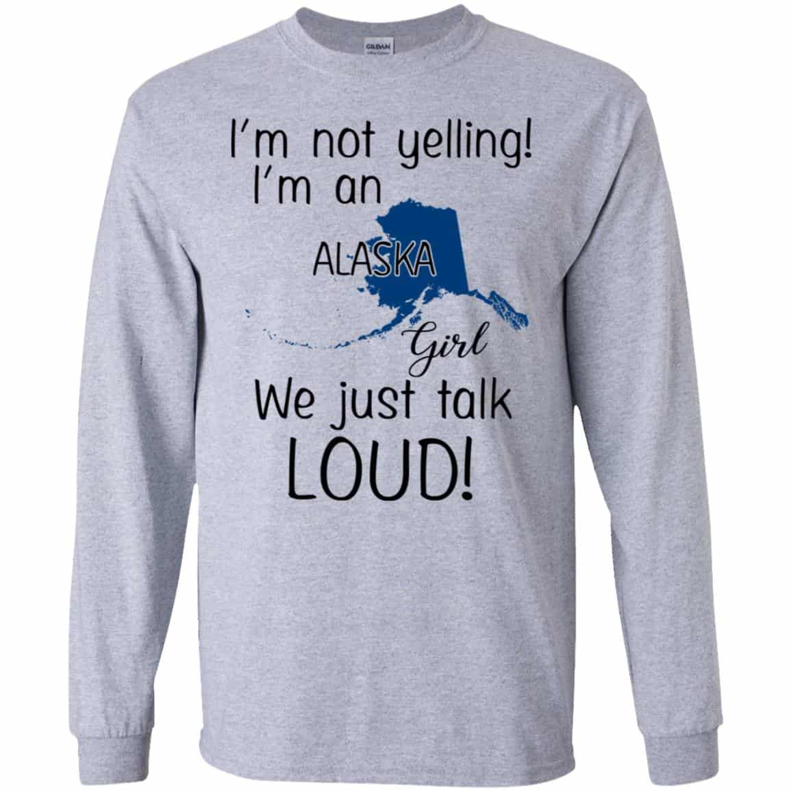 I’m Not Yelling I’m An Alaska Girl We Just Talk Loud T-Shirts, Hoodie, Tank